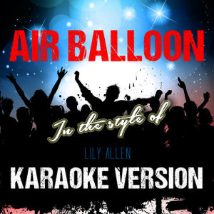 ดาวน์โหลดและฟังเพลง Air Balloon (In the Style of Lily Allen) [Karaoke Version] (Karaoke Version) พร้อมเนื้อเพลงจาก Ameritz Tracks Planet