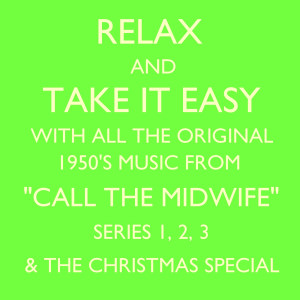 Various的專輯Relax and Take It Easy With All the Original 1950's Music from "Call the Midwife" Series 1, 2, 3 & the Christmas Special