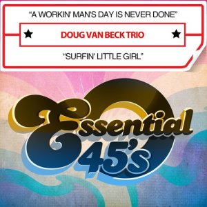 Doug Van Beck Trio的專輯A Workin' Man's Day Is Never Done / Surfin' Little Girl (Digital 45)
