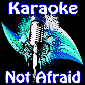 ดาวน์โหลดและฟังเพลง Not Afraid (Singalong) พร้อมเนื้อเพลงจาก Karaoke