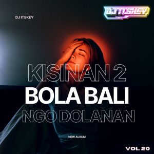 Listen to KISINAN 2 BOLA BALI NGGO DOLANAN (Remix) song with lyrics from DJ Itskey