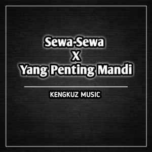 Listen to Sewa-sewa X Yang Penting Mandi (Explicit) song with lyrics from KENGKUZ MUSIC