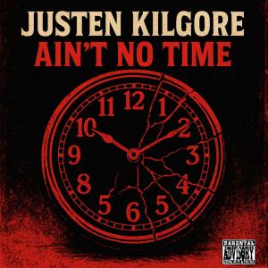 Justen Kilgore的專輯Ain't No Time (Explicit)