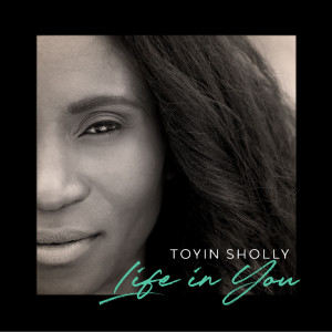 Dengarkan lagu Life in You nyanyian Toyin Sholly dengan lirik