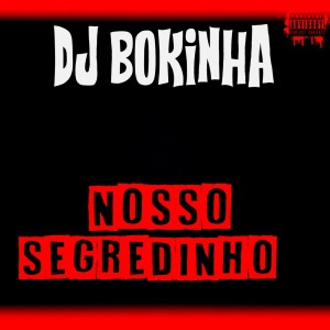 收聽DJ Bokinha的Nosso Segredinho (Explicit)歌詞歌曲
