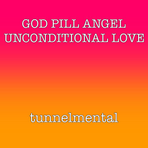 Tunnelmental的专辑God Pill Angel Unconditional Love (Explicit)