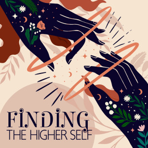 Finding the Higher Self (Ways to Reach the Awakened State, Meditation Practices with Sublime Melodies, Break Through Your Ego)