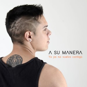 收聽A Su Manera的Yo Ya No Vuelvo Contigo歌詞歌曲