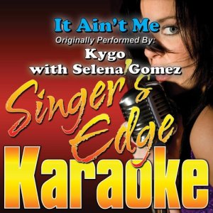 收聽Singer's Edge Karaoke的It Ain't Me (Originally Performed by Kygo with Selena Gomez) [Instrumental] (Karaoke)歌詞歌曲