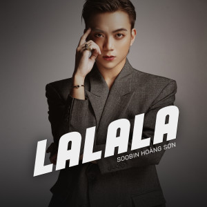 ดาวน์โหลดและฟังเพลง Lalala พร้อมเนื้อเพลงจาก Soobin Hoang Son