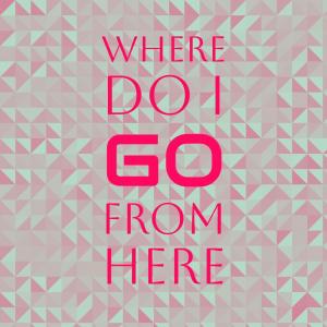 Dengarkan lagu Where Do I Go From Here nyanyian Chuck Jackson dengan lirik