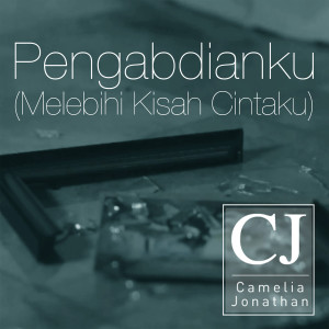 Album Pengabdianku (Melebihi Kisah Cintaku) oleh CJ Camelia Jonathan