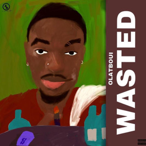 收聽Olatboui的Wasted (Explicit)歌詞歌曲