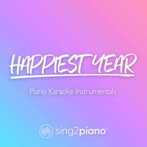 Dengarkan lagu Happiest Year (Originally Performed by Jaymes Young) (Piano Karaoke Version) nyanyian Sing2Piano dengan lirik