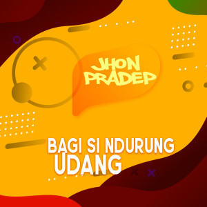 Listen to Bagi Si Ndurung Udang song with lyrics from Jhon Pradep