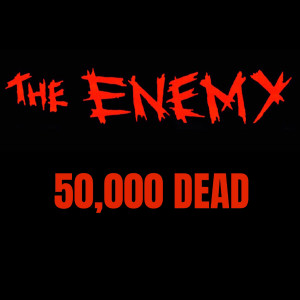 50,000 Dead dari The Enemy