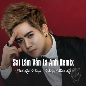 Listen to Sai Lầm Vẫn Là Anh Remix (Ytmix) song with lyrics from Dinh Kien Phong