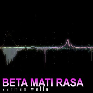 Dengarkan Beta Mati Rasa lagu dari SARMAN WALLA dengan lirik