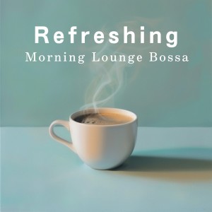 Cafe lounge Jazz的專輯Refreshing Morning Lounge Bossa