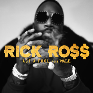 收聽Rick Ross的Act a Fool (Explicit)歌詞歌曲