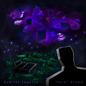 ดาวน์โหลดและฟังเพลง Fever Dream พร้อมเนื้อเพลงจาก Dualist Inquiry