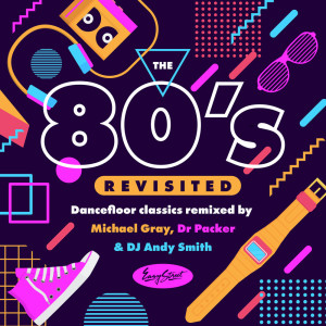 Michael Gray的專輯The 80s Revisited - Dancefloor Classics Remixed By Michael Gray, Dr Packer & DJ Andy Smith