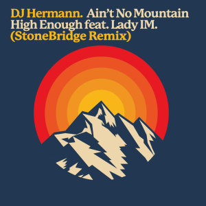 Listen to Ain't No Mountain High Enough (Stonebridge Remix) song with lyrics from DJ Hermann