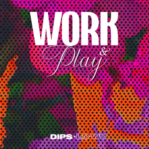 Dips & Lo-Wu的专辑Work & Play