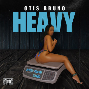 Listen to Heavy (Explicit) song with lyrics from Otis Bruno