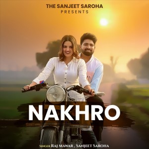 Listen to Nakhro song with lyrics from Sanjeet saroha