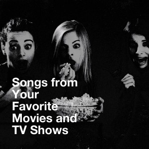 Songs from Your Favorite Movies and TV Shows