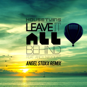 收听HouseTwins的Leave It All Behind (feat. Andy Nicolas) (Angel Stoxx Remix)歌词歌曲