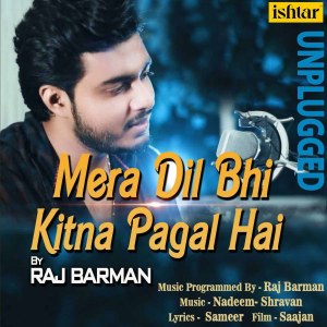 Dengarkan Mera Dil Bhi Kitna Pagal Hai (Unplugged Version) lagu dari Raj Barman dengan lirik