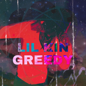 收听LIL Kin的Greedy (Explicit)歌词歌曲