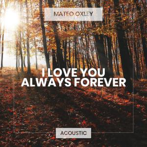 ดาวน์โหลดและฟังเพลง I Love You Always Forever (Acoustic) พร้อมเนื้อเพลงจาก Mateo Oxley