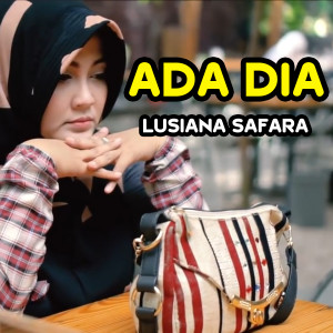 Dengarkan Ada Dia lagu dari Lusiana Safara dengan lirik