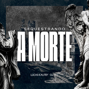 Listen to Sequestrando a Morte (Explicit) song with lyrics from Lucas Kautry