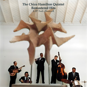 The Chico Hamilton Quintet的专辑Remastered Hits (All Tracks Remastered)