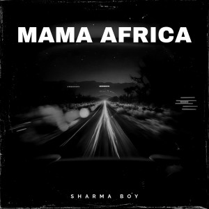 Listen to Mama Africa (Explicit) song with lyrics from Sharma Boy