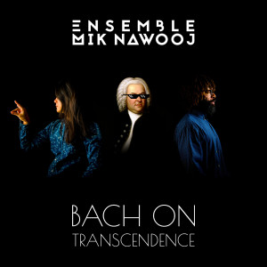 Listen to Bach on Transcendence song with lyrics from Ensemble Mik Nawooj
