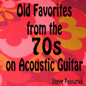Steve Petrunak的專輯Old Favorites from the 70s on Acoustic Guitar