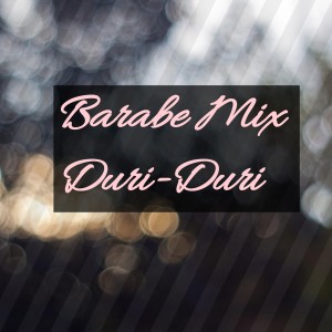 Listen to Duri-Duri (Remix) song with lyrics from Barabe mix