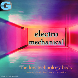 Album Electro Mechanical, Vol. 1: Mellow Technology Beds from Alan Paul Ett