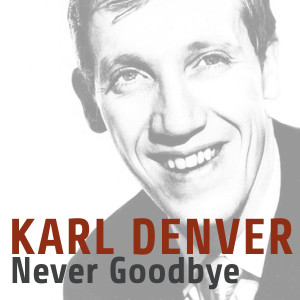 收聽Karl Denver的Never Goodbye歌詞歌曲