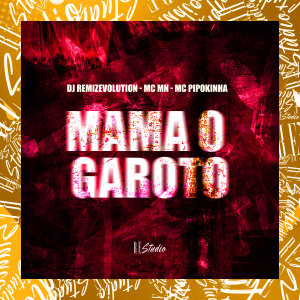 Album Mama o Garoto (Explicit) from DJ REMIZEVOLUTION