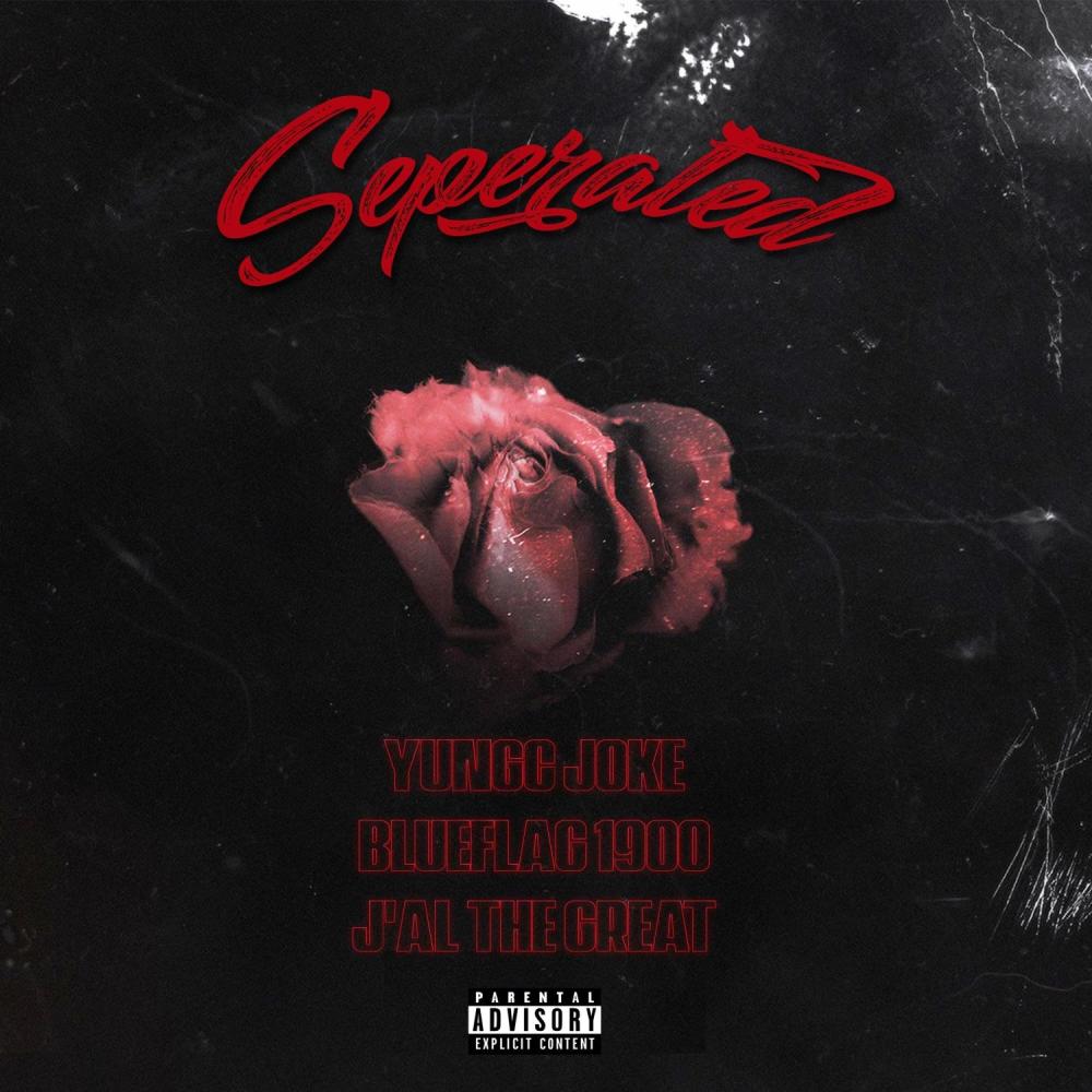Separated (feat. Blueflag 1900 & J’Al THE GREAT) (Explicit)
