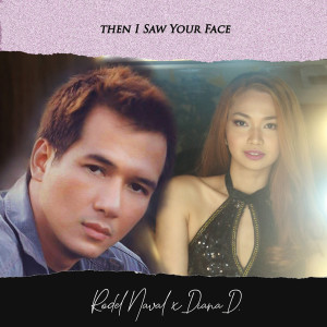 Listen to Then I Saw Your Face (Duet Version) song with lyrics from Rodel Naval