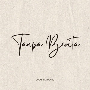 Listen to Tanpa Berita song with lyrics from Ungke Tampilang
