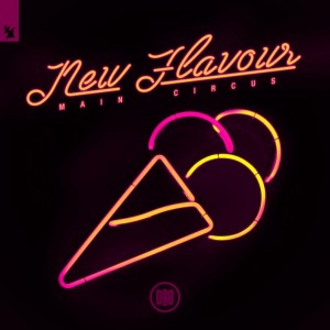 ดาวน์โหลดและฟังเพลง New Flavour (Extended Mix) พร้อมเนื้อเพลงจาก Main Circus
