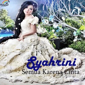 ดาวน์โหลดและฟังเพลง Semua Karena Cinta พร้อมเนื้อเพลงจาก Syahrini